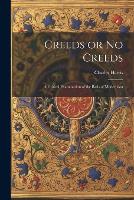 Creeds or No Creeds: A Critical Examination of the Basis of Modernism (Paperback)