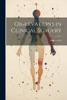 Observations in Clinical Surgery (Paperback)