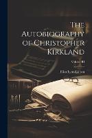 The Autobiography of Christopher Kirkland; Volume III (Paperback)