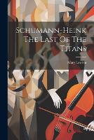 Schumann-Heink The Last Of The Titans (Paperback)