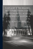 Cofiant Y Tri Brawd, Sef Y Parchedigion J. Stephens, brychgoed, d.stephens, glantaf, ac N. Stephens, liverpool... (Paperback)