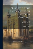 "Survey of the Anitiquities of the City of Oxford,": Composed in 1661-6 (Paperback)