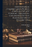 Institutionum commentarius primus-[tertius] Text mit Vorwort, Erklärung und Anhängen von Ferdinand Kniep Volume 3, pt.1 (Paperback)