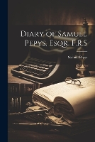 Diary of Samuel Pepys, Esqr. F.R.S (Paperback)