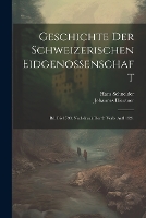 Geschichte Der Schweizerischen Eidgenossenschaft: Bd. Bis 1798. Nachdruck Der 2. Verb. Aufl 1921 (Paperback)