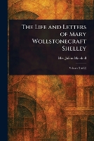 The Life and Letters of Mary Wollstonecraft Shelley (Paperback)
