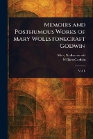 Memoirs and Posthumous Works of Mary Wollstonecraft Godwin (Paperback)