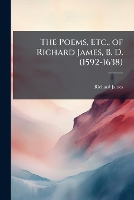 The Poems, Etc., of Richard James, B. D. (1592-1638) (Paperback)