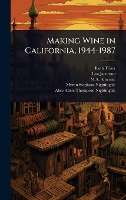Making Wine in California, 1944-1987 (Hardback)