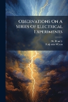 Observations On A Series Of Electrical Experiments (Paperback)