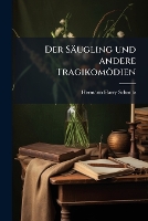 Der Säugling und andere Tragikomödien (Paperback)