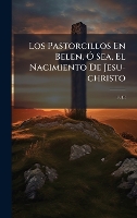 Los Pastorcillos En Belen, Ã" Sea, El Nacimiento De Jesu-christo (Hardback)