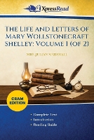 The Life and Letters of Mary Wollstonecraft Shelley: Volume 1 (of 2) (Cram Edition) (Paperback)