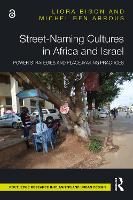 Street-Naming Cultures in Africa and Israel: Power Strategies and Place-Making Practices - Routledge Research in Planning and Urban Design (Paperback)