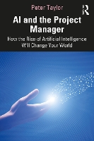 AI and the Project Manager: How the Rise of Artificial Intelligence Will Change Your World (Paperback)