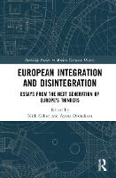 European Integration and Disintegration: Essays from the Next Generation of Europe's Thinkers - Routledge Studies in Modern European History (Hardback)