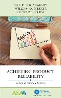 Achieving Product Reliability: A Key to Business Success - ASA-CRC Series on Statistical Reasoning in Science and Society (Hardback)