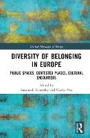 Diversity of Belonging in Europe: Public Spaces, Contested Places, Cultural Encounters - Critical Heritages of Europe (Hardback)