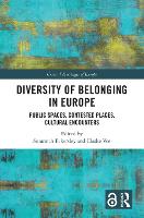 Diversity of Belonging in Europe: Public Spaces, Contested Places, Cultural Encounters - Critical Heritages of Europe (Paperback)