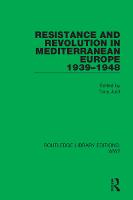 Resistance and Revolution in Mediterranean Europe 1939-1948 - Routledge Library Editions: WW2 (Hardback)