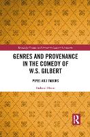 Genres and Provenance in the Comedy of W.S. Gilbert: Pipes and Tabors - Routledge Studies in Nineteenth Century Literature (Paperback)