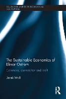 The Sustainable Economics of Elinor Ostrom: Commons, contestation and craft - Routledge Studies in Ecological Economics (Paperback)