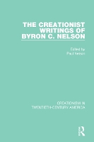 The Creationist Writings of Byron C. Nelson - Creationism in Twentieth-Century America (Paperback)