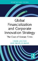 Global Financialization and Corporate Innovation Strategy: The Case of Korean Firms - Routledge Focus on Business and Management (Hardback)