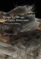 Design Technology and Digital Production: An Architecture Anthology (Paperback)