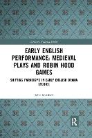 Early English Performance: Medieval Plays and Robin Hood Games: Shifting Paradigms in Early English Drama Studies - Variorum Collected Studies (Paperback)