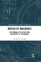 Moved by Machines: Performance Metaphors and Philosophy of Technology - Routledge Studies in Contemporary Philosophy (Paperback)