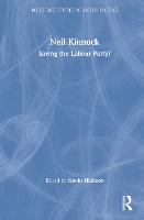 Neil Kinnock: Saving the Labour Party? - Routledge Studies in British Politics (Hardback)