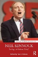 Neil Kinnock: Saving the Labour Party? - Routledge Studies in British Politics (Paperback)