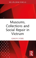 Museums, Collections and Social Repair in Vietnam - Routledge Research on Museums and Heritage in Asia (Paperback)