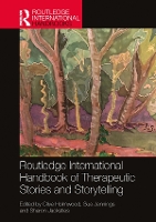 Routledge International Handbook of Therapeutic Stories and Storytelling - Routledge International Handbooks (Paperback)