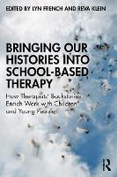Bringing Our Histories into School-Based Therapy: How Therapists' Backstories Enrich Work with Children and Young People (Paperback)