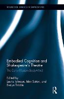 Embodied Cognition and Shakespeare's Theatre: The Early Modern Body-Mind (Paperback)