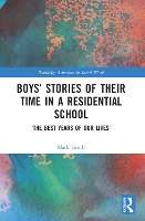 Boys’ Stories of Their Time in a Residential School: ‘The Best Years of Our Lives’ - Routledge Advances in Social Work (Paperback)