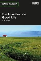 The Low-Carbon Good Life - Routledge-SCORAI Studies in Sustainable Consumption (Paperback)