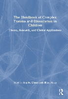 The Handbook of Complex Trauma and Dissociation in Children: Theory, Research, and Clinical Applications (Hardback)