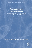 Translation and Decolonisation: Interdisciplinary Approaches - Translation, Politics and Society (Hardback)