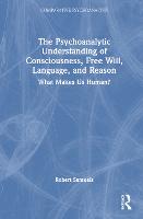 The Psychoanalytic Understanding of Consciousness, Free Will, Language, and Reason: What Makes Us Human? - Comparative Psychoanalysis (Hardback)