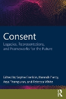 Consent: Legacies, Representations, and Frameworks for the Future - Interdisciplinary Research in Gender (Paperback)