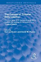 The Causes of Tropical Deforestation: The Economic and Statistical Analysis of Factors Giving Rise to the Loss of the Tropical Forests - Routledge Revivals (Hardback)