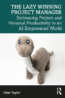 The Lazy Winning Project Manager: Embracing Project and Personal Productivity in an AI Empowered World (Paperback)