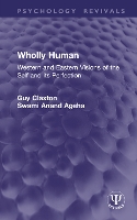 Wholly Human: Western and Eastern Visions of the Self and its Perfection - Psychology Revivals (Hardback)