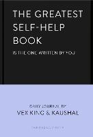 The Greatest Self-Help Book (is the one written by you): A Daily Journal for Gratitude, Happiness, Reflection and Self-Love (Hardback)