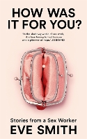 How Was It for You?: Stories from a sex worker (Hardback)