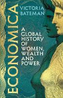 ECONOMICA: A global history of women, wealth and power (Hardback)