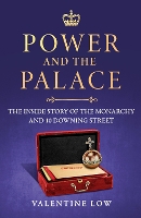 Power and the Palace: The Inside Story of the Monarchy and 10 Downing Street (Hardback)